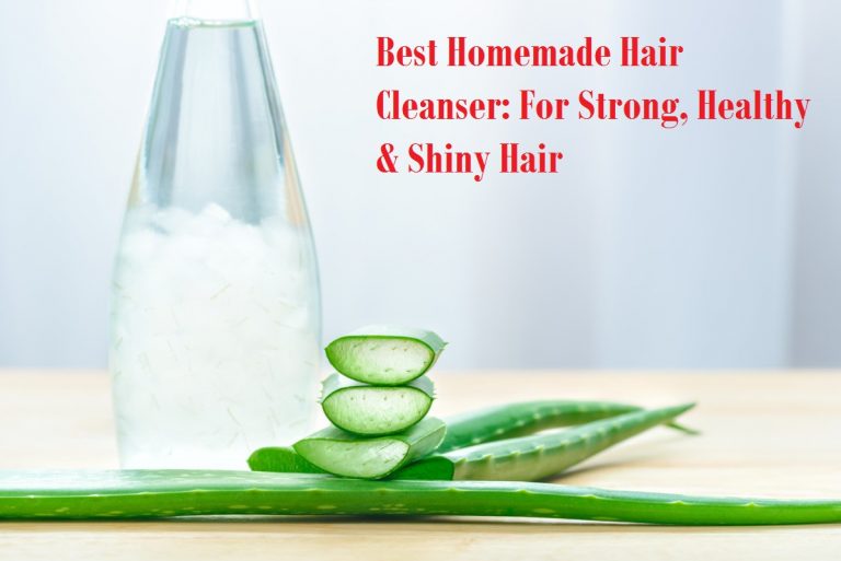 Best Homemade Hair Cleanser: For Strong, Healthy & Shiny Hair