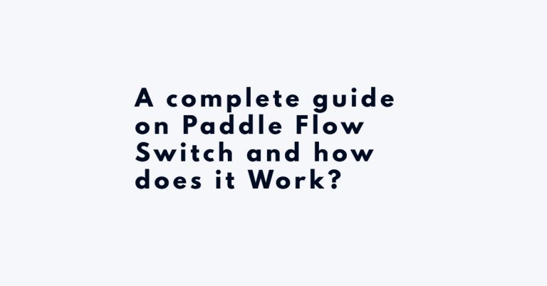 A complete guide on Paddle Flow Switch and how does it Work?