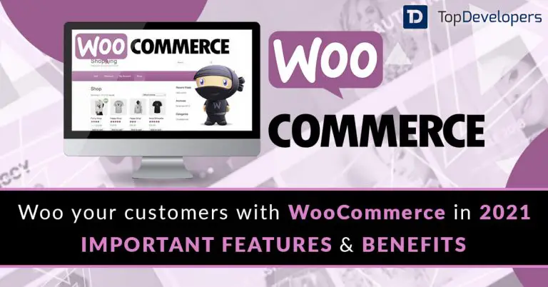 Woo your customers with WooCommerce in 2021 – features and benefits – TopDevelopers.co