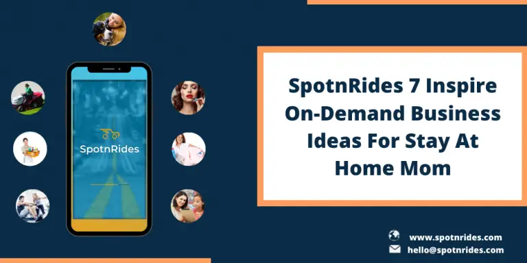 7 Inspire On-Demand Business Ideas For Stay At Home Mom Entrepreneurs Using SpotnRides On Demand App Solution