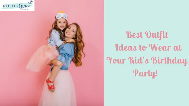 Best Outfit Ideas to Wear at Your Kid’s Birthday Party!