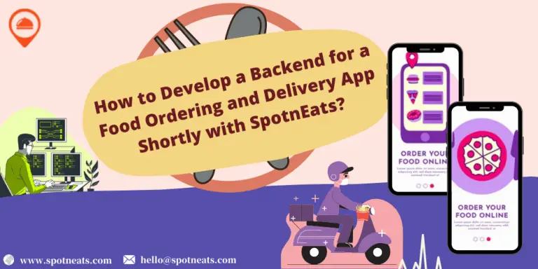 How to Develop a Backend for a Food Ordering and Delivery App Shortly with SpotnEats?