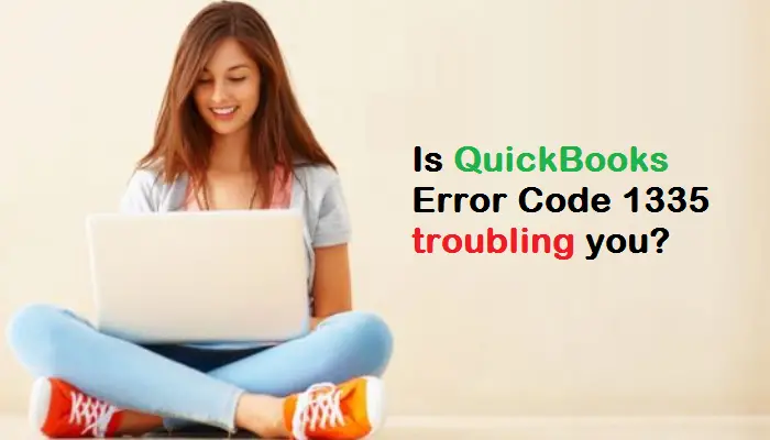 Is QuickBooks Error Code 1335 troubling you?