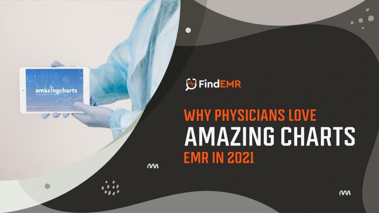 Why physicians love Amazing Charts EMR in 2021