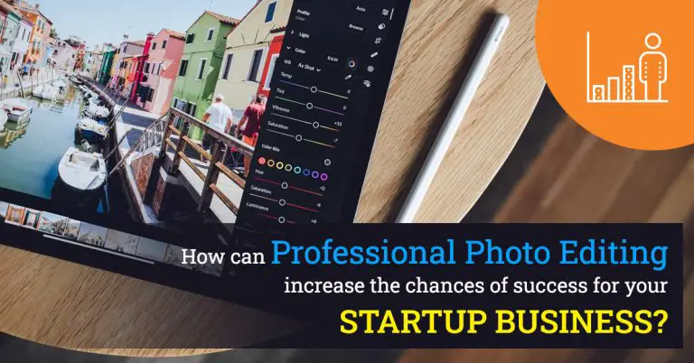 How Can Professional Photo Editing Increase The Chances Of Success For Your Startup Business?