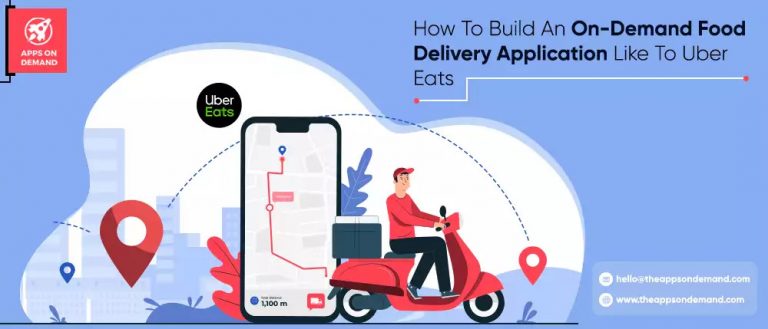 How To Build An On-Demand Food Delivery Application Like Uber Eats?