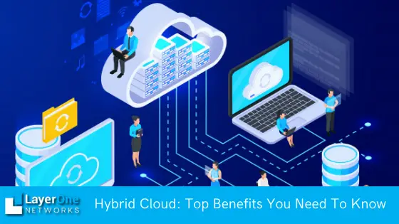 Hybrid Cloud: Top Benefits You Need To Know