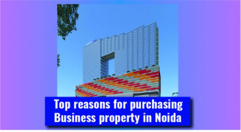 Top Reasons for Purchasing Business Property in Noida