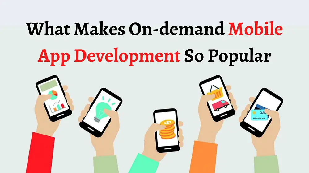 What Makes On-demand Mobile App Development So Popular