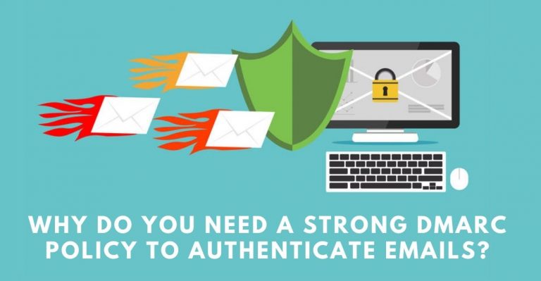 Why Do You Need a Strong DMARC Policy to Authenticate Emails?