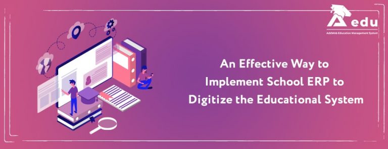 An Effective Way to Implement School ERP to Digitize the Educational System