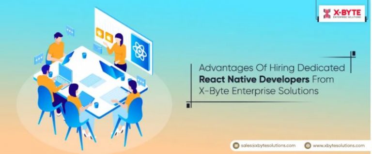 Advantages Of Hiring Dedicated React Native Developers From X-Byte Enterprise Solutions