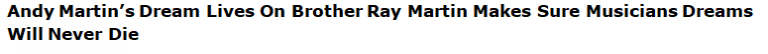 Andy Martin’s Dream Lives On Brother Ray Martin Makes Sure Musicians Dreams Will Never Die