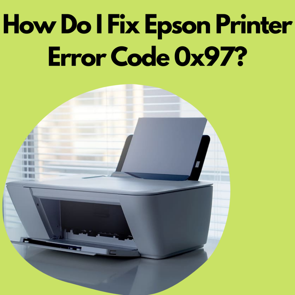 How Do I Fix Epson Printer Error Code 0x97 Theomnibuzz 1784