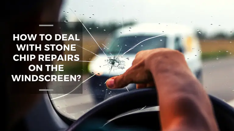 How To Deal With Stone Chip Repairs On The Windscreen?