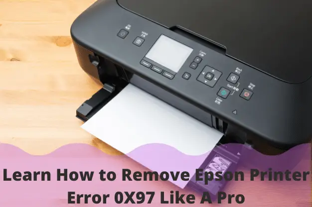 Learn How to Remove Epson Printer Error 0X97 Like A Pro