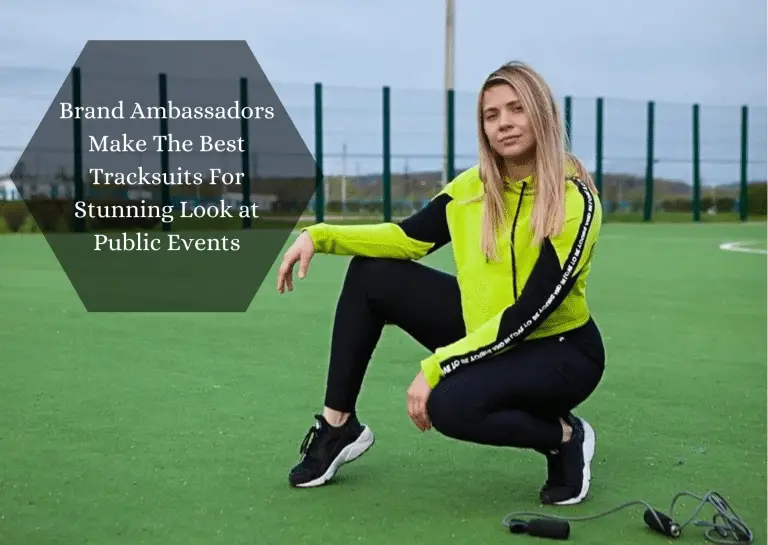 Brand Ambassadors Make The Best Tracksuits For Stunning Look at Public Events