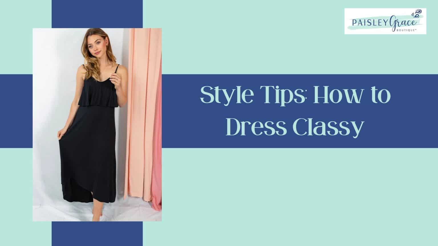 Style Tips: How to Dress Classy - TheOmniBuzz