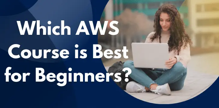 Which AWS Course is Best for Beginners?