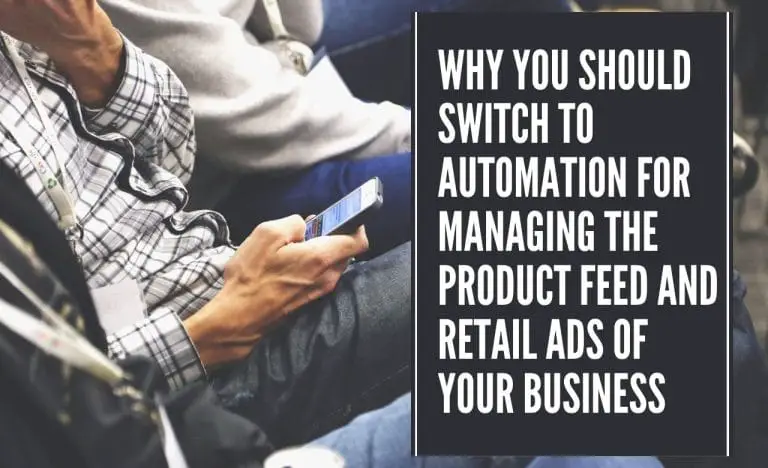 Why you should switch to automation for managing the product feed and retail ads of your business