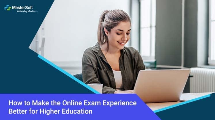 How to Make the Online Exam Experience Better for Higher Education