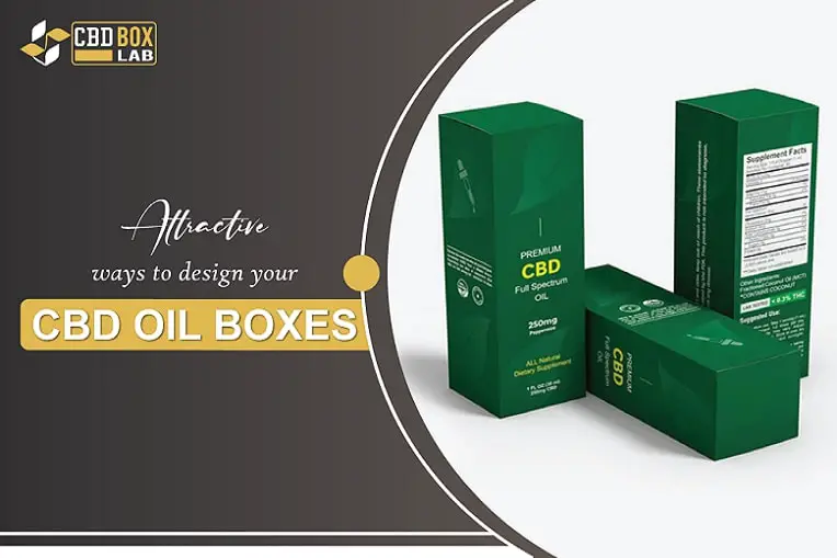 Attractive Ways To Design Your CBD Oil Boxes