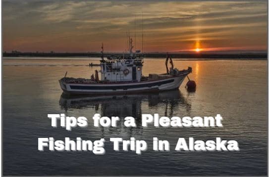 Top 5 Tips for a Pleasant Fishing Trip in Alaska