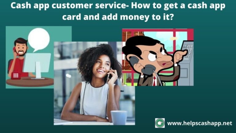 Cash app customer service- How to get a cash app card and add money to it?