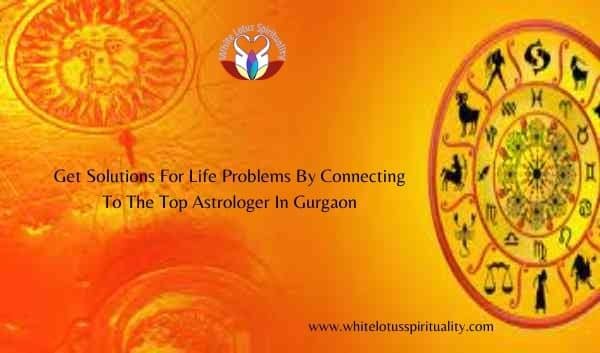 Get Solutions For Life Problems By Connecting To The Top Astrologer In Gurgaon