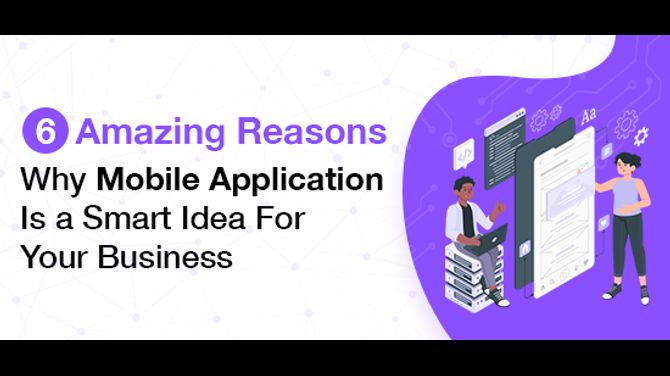 6 Amazing Reasons Why Mobile Application is a Smart Idea For Your Business