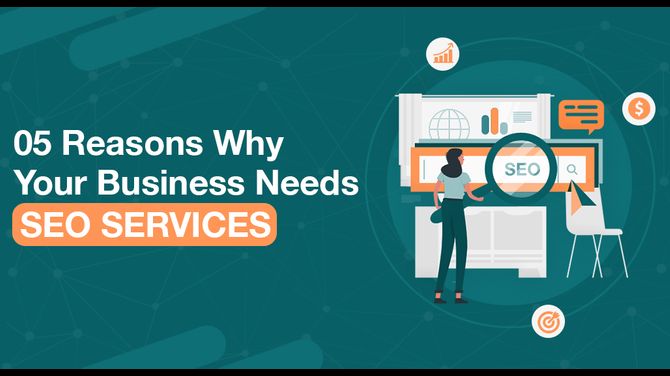 5 Reasons Why Your Business Needs SEO Services