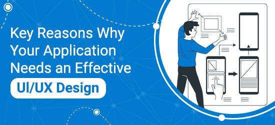 Key Reasons Why Your Application Needs an Effective Ul/UX Design