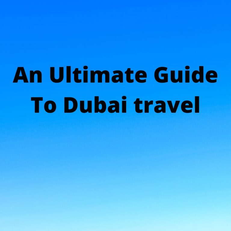 An Ultimate Guide To Dubai travel