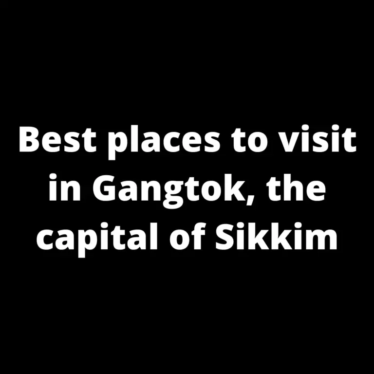 Best places to visit in Gangtok,