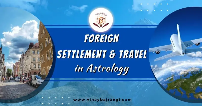 Foreign Settlement and Travel in Astrology (1)-aff9a206