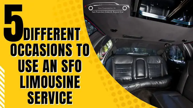 5 Different Occasions to Use an SFO Limousine Service