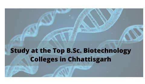 Study at the Top B.Sc. Biotechnology Colleges in Chhattisgarh, Raipur