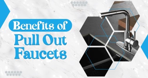 Benefits of Pull Out Faucets