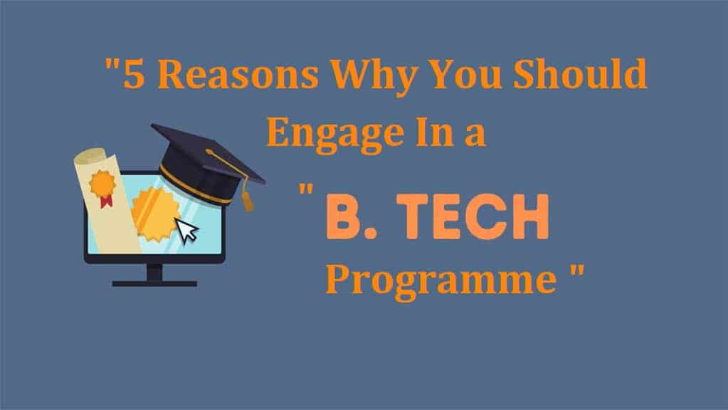 5 Reasons Why You Should Engage In A Btech Programme - TheOmniBuzz