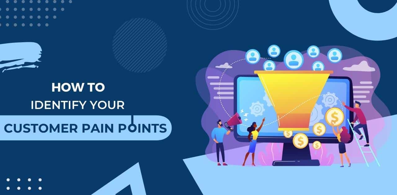 How to Identify Your Customer Pain Point - TheOmniBuzz