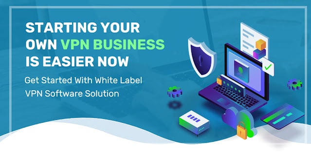 Starting Your Own VPN Business is Easier Now – Get Started With White Label VPN Software Solution