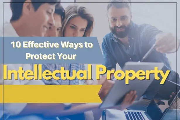 10 Effective Ways to Protect Your Intellectual Property