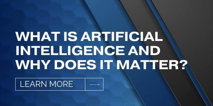 What is Artificial Intelligence and Why does it Matter?