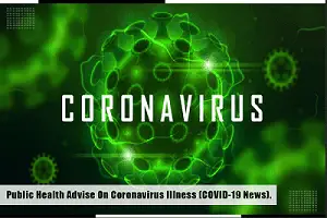 Public Health Advise On Coronavirus Illness (COVID-19 News).