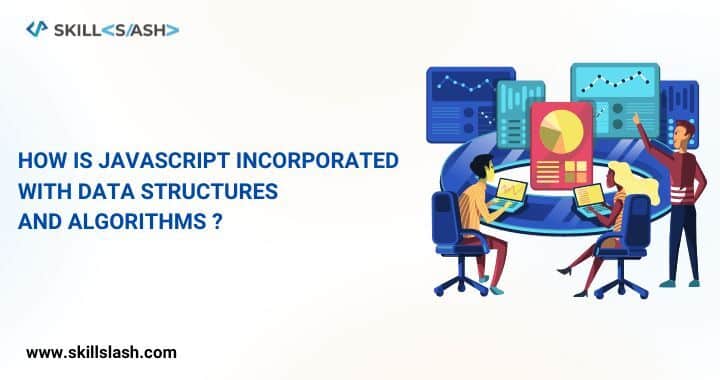 How is JavaScript Incorporated with Data Structures and Algorithms ?