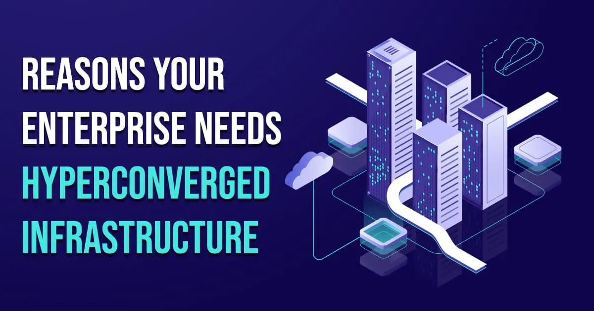 Reasons-Your-Enterprise-Needs-Hyperconverged-Infrastructure (2)-7dcb5963