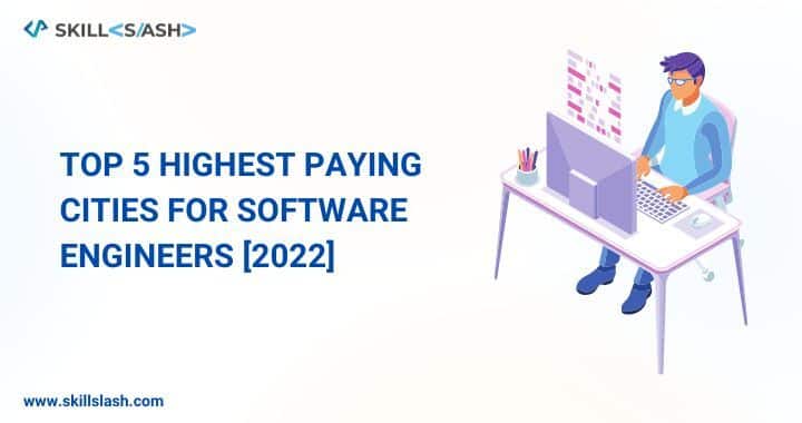 Top 5 Highest Paying Cities for Software Engineers [2022]