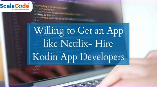 Willing to Get an App like Netflix — Hire Kotlin App Developers