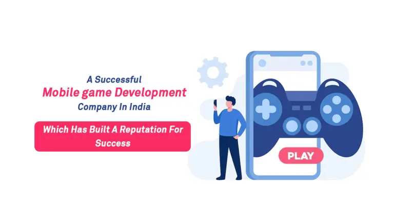A Successful Mobile game Development Company In India, Which Has Built A Reputation For Success