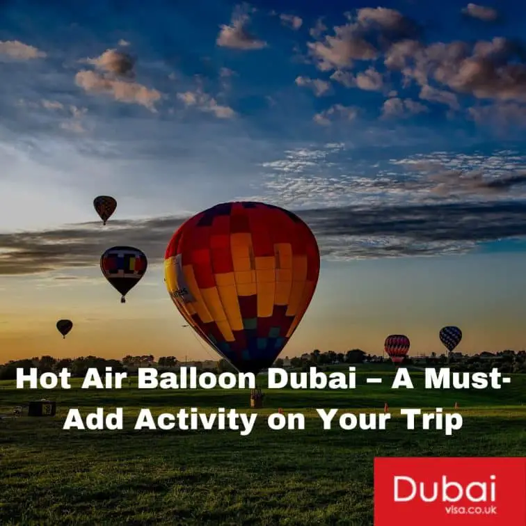 Hot Air Balloon Dubai – A Must-Add Activity on Your Trip